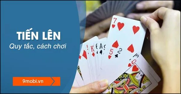 game bài tiến lên - Tiến Lên Kiểu Đánh Bài